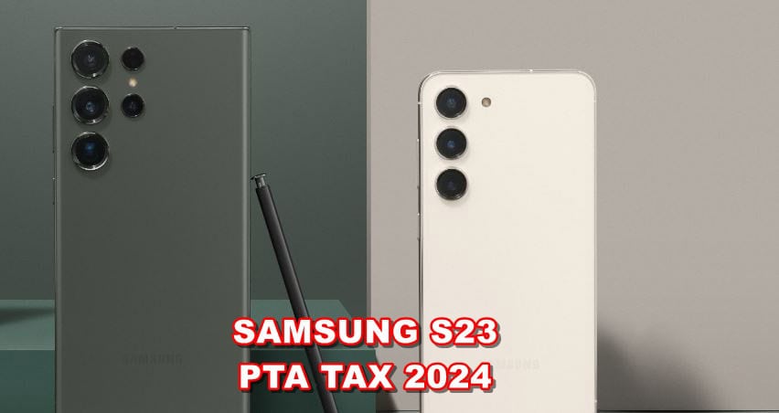 Samsung Galaxy S23 Pta Tax In Pakistan 2024