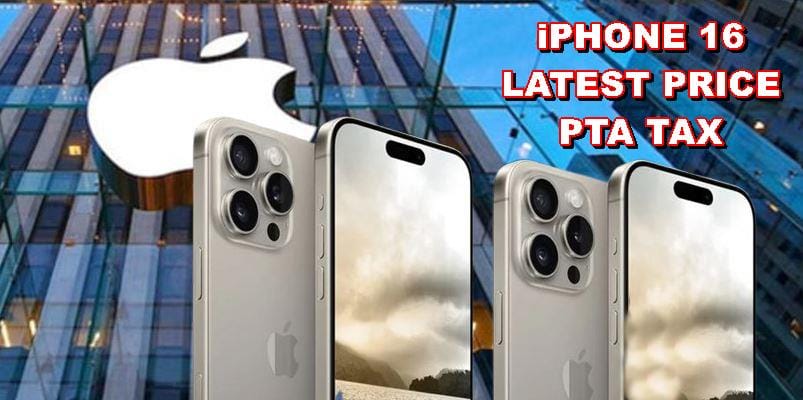 Iphone 16 Iphone 16 Pro Max Latest Price In Pakistan Pta Tax December 2024