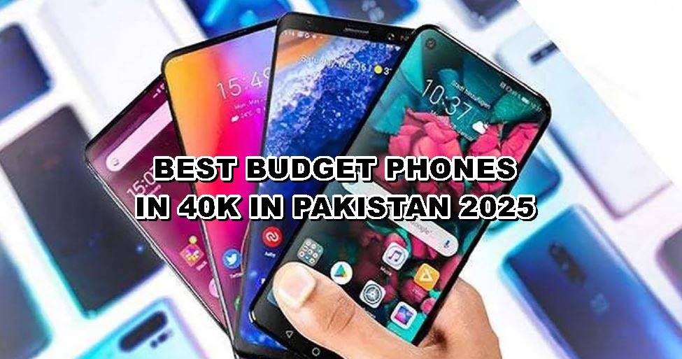 Best budget Mobile Phones under Rs40000 in Pakistan (2025 Update