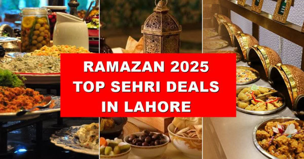 Explore Best Sehri Deals In Lahore In Ramazan 2025