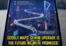 Google Maps Goes Full Ai As Gemini Navigation Launched As New Hands Free Feature