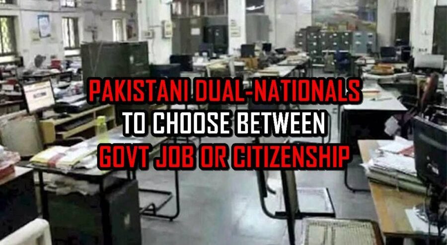 Pakistani Dual National Govt Employees To Choose Between Job Citizenship