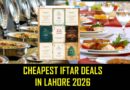 Best Iftar In Lahore 2026 Check Top Ramadan Buffet Deals