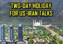 April 9 10 Declared Holiday In Islamabad For Historic Us Iran Talks