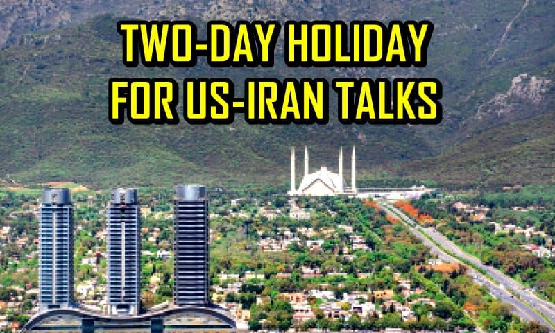 April 9 10 Declared Holiday In Islamabad For Historic Us Iran Talks