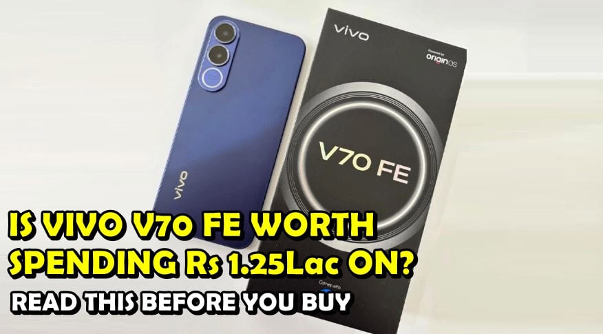 Is Vivo V70 Fe Worth Buying At Premium Price Of Rs1 25lac With Average Features