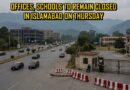 Schools Offices To Remain Closed In Islamabad On Thursday Amid Security Measures