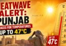 Heatwave Alert Punjab Braces For Temperatures Up To 47c