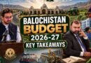 Key Takeaways From Balochistan Budget 2026 27