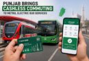 Punjab Brings Cashless Commuting To Metro Electric Bus Services