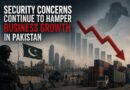 Security Concerns Continue To Hamper Business Growth In Pakistan