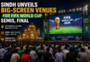 Sindh Unveils Big Screen Venues For Fifa World Cup Semis Final