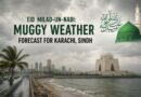 Eid Milad Un Nabi Muggy Weather Forecast For Karachi Sindh