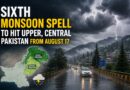 Sixth Monsoon Spell To Hit Upper Central Pakistan From August 17