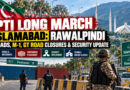 Pti Long March Islamabad Rawalpindi Roads M 1 Gt Road Closures Security Update