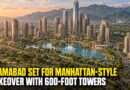 Islamabad Eyes 600 Foot Towers 1000 Acre Manhattan Inspired District