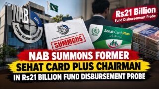 Nab Summons Former Sehat Card Plus Chairman In Rs21 Billion Fund Disbursement Probe