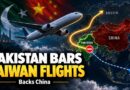 Pakistan Blocks Taiwan Flights From Its Airspace To Reinforce Strategic Support For China