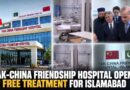 Pakistan China Friendship Hospital Inaugurated With 250 Beds Free Treatment In Islambad